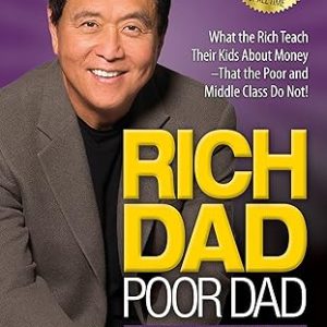Rich Dad Poor Dad: What the Rich Teach Their Kids About Money That the Poor and